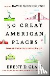 Glass, Brent D. - 50 Great American Places: Essential Historic Sites Across the U.S.