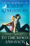 Kingsbury, Karen - To the Moon and Back