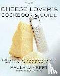 Lambert, Paula - The Cheese Lover's Cookbook and Guide: Over 100 Recipes, with Instructions on How to Buy,