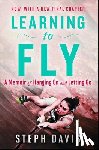 Davis, Steph - Learning to Fly: A Memoir of Hanging on and Letting Go