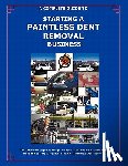 Kellogg, Randall - The Complete Guide Towards Starting Your Own Paintless Dent Removal Business