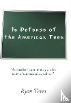 Teves, Ryan - In Defense of the American Teen