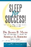 Maas, Dr. James B., Robbins, Rebecca S. - Sleep for Success! Everything You Must Know About Sleep But Are Too Tired to Ask