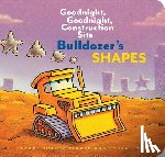 Long, Ethan, Duskey Rinker, Sherri - Bulldozer’s Shapes: Goodnight, Goodnight, Construction Site