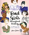 Shen, Ann - Bad Girls Throughout History: 100 Remarkable Women Who Changed the World