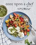 Segal, Jennifer - Once Upon a Chef, the Cookbook: 100 Tested, Perfected, and Family-Approved Recipes