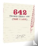 Chronicle Books - 642 Things About You (That I Love)