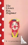 Stephenson, Luke - The Clown Egg Register: (Funny Book, Book about Clowns, Quirky Books)