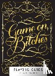 Calligraphuck - Game On, Bitches: (Funny Playing Cards, Playing Card Deck for Adults, Novelty Poker Cards)