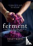 Davis, Holly - Ferment: A Guide to the Ancient Art of Culturing Foods, from Kombucha to Sourdough