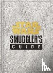 Wallace, Daniel - Star Wars: Smuggler's Guide: (Star Wars Jedi Path Book Series, Star Wars Book for Kids and Adults)