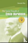 Riley, Alexander T. - The Social Thought of Emile Durkheim