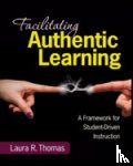 Thomas - Facilitating Authentic Learning, Grades 6-12: A Framework for Student-Driven Instruction