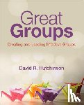 Hutchinson - Great Groups - Creating and Leading Effective Groups
