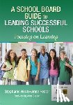 Hirsh, Foster, Anne W. - A School Board Guide to Leading Successful Schools: Focusing on Learning - Focusing on Learning