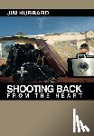 Hubbard, Jim - Shooting Back from the Heart