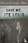 Bell, Madison Smartt - Save Me, Joe Louis