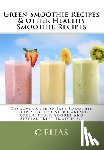 Elias, C. - Green Smoothie Recipes & other Healthy Smoothie Recipes: Discover over 50 Easy Smoothie Recipes - breakfast smoothies, green smoothies, healthy smooth