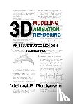 Mortenson, Michael E. - 3D Modeling, Animation, and Rendering: An Illustrated Lexicon, Color Edition