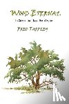 Tarpley, Fred - Wood Eternal: The Story of Osage Orange, Bois d'Arc, etc.