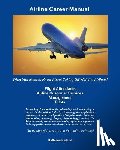 Reiland, Kathleen - Airline Career Manual: What You Need to Know About Taking Off With the Airlines!