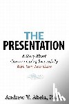 Abela Ph. D., Andrew V. - The Presentation: A Story About Communicating Successfully With Very Few Slides