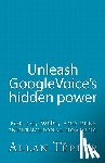 Tépper, Allan - Unleash GoogleVoice's hidden power: for 3G, WiFi, and free international roaming