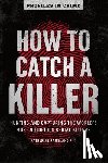 Ramsland, Katherine - How to Catch a Killer