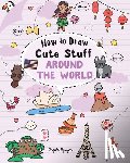 Nguyen, Angela - How to Draw Cute Stuff: Around the World