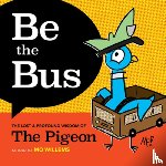 Willems, Mo - Be the Bus: The Lost & Profound Wisdom of the Pigeon