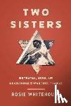 Whitehouse, Rosie - Two Sisters: Betrayal, Love, and Resistance in Wartime France