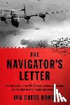 Dondi, Jan Cress - The Navigator's Letter: The True Story of Two WWII Airmen, a Doomed Mission, and the Woman Who Bound Them Together