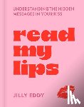 Eddy, Jilly - Read My Lips: Understanding the Hidden Messages in Your Kiss