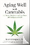 Grinspoon, Peter - Aging Well with Cannabis: Feel Better, Sleep Better, and Live Better with Marijuana and CBD