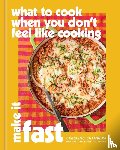 Chambers, Caroline - What to Cook When You Don't Feel Like Cooking: Make It Fast