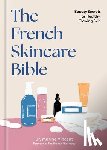 Vincent, Marine - The French Skincare Bible: Beauty Secrets for Healthy, Glowing Skin