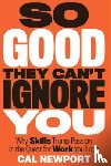 Newport, Cal - Newport, C: So Good They Can't Ignore You