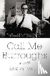 Miles, Barry - Call Me Burroughs: A Life