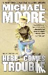 Moore, Michael - Here Comes Trouble