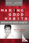 Meyer, Joyce - Making Good Habits, Breaking Bad Habits: 14 New Behaviors That Will Energize Your Life