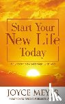 Meyer, Joyce - Start Your New Life Today: An Exciting New Beginning with God