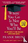 Frank Bruni - Where You Go Is Not Who You'll Be