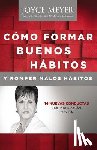 Meyer, Joyce - Como Formar Buenos Habitos y Romper Malos Habitos
