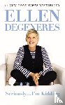 DeGeneres, Ellen - Seriously...I'm Kidding