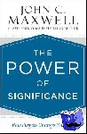 Maxwell, John C. - The Power of Significance