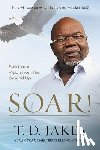 T D Jakes - Soar!
