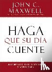 Maxwell, John C - Haga Que Su Dia Cuente