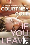 Cole, Courtney - If You Leave: The Beautifully Broken Series: Book 2