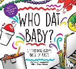 Behan, Allison Dugas - Who DAT Baby? a Louisiana Baby's Book of Firsts