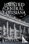 Wynne, Michael - Haunted Central Louisiana